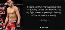 quote-people-say-that-marijuana-is-going-to-hurt-my-career-on-the-contrary-my-fight-career-nic...jpg